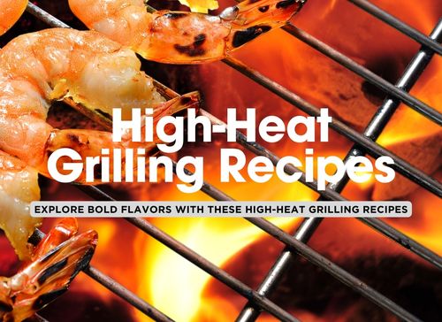 12 Awesome Recipes for Ultra High Heat Grilling